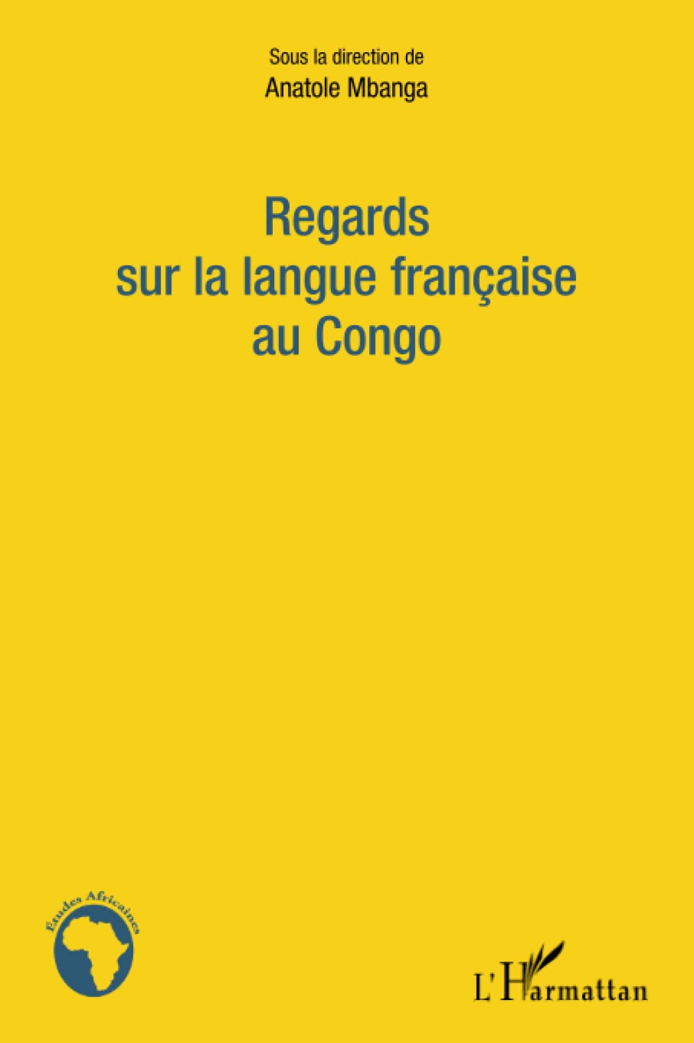 Regards sur la langue française au Congo: Actes du colloque international de Brazzaville du 18 au 19 mars 2011 9782336291673