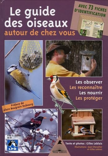 Le guide des oiseaux autour de chez vous : Observer, Reconnaître, Nourrir, Protéger 9782915031232