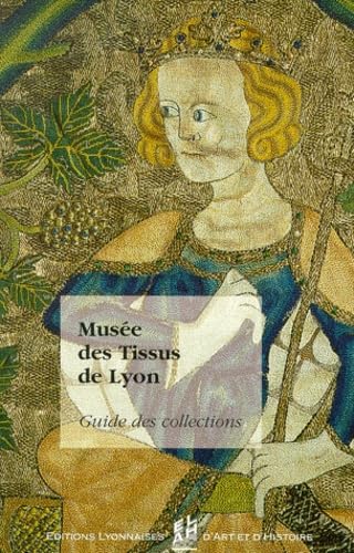 Musée des Tissus de Lyon: Guide des collections 2782841470683