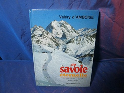 Savoie éternelle : Tarentaise, Val d'Arly, Beaufortain 9782903795221