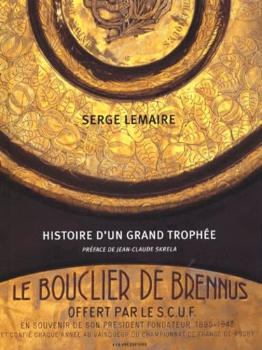 Le bouclier de Brennus: Histoire d'un grand trophée 9782913710009