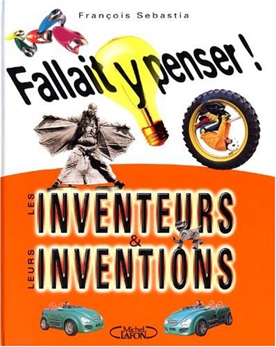 Fallait y penser le livre des inventions et des inventeurs 9782840988786