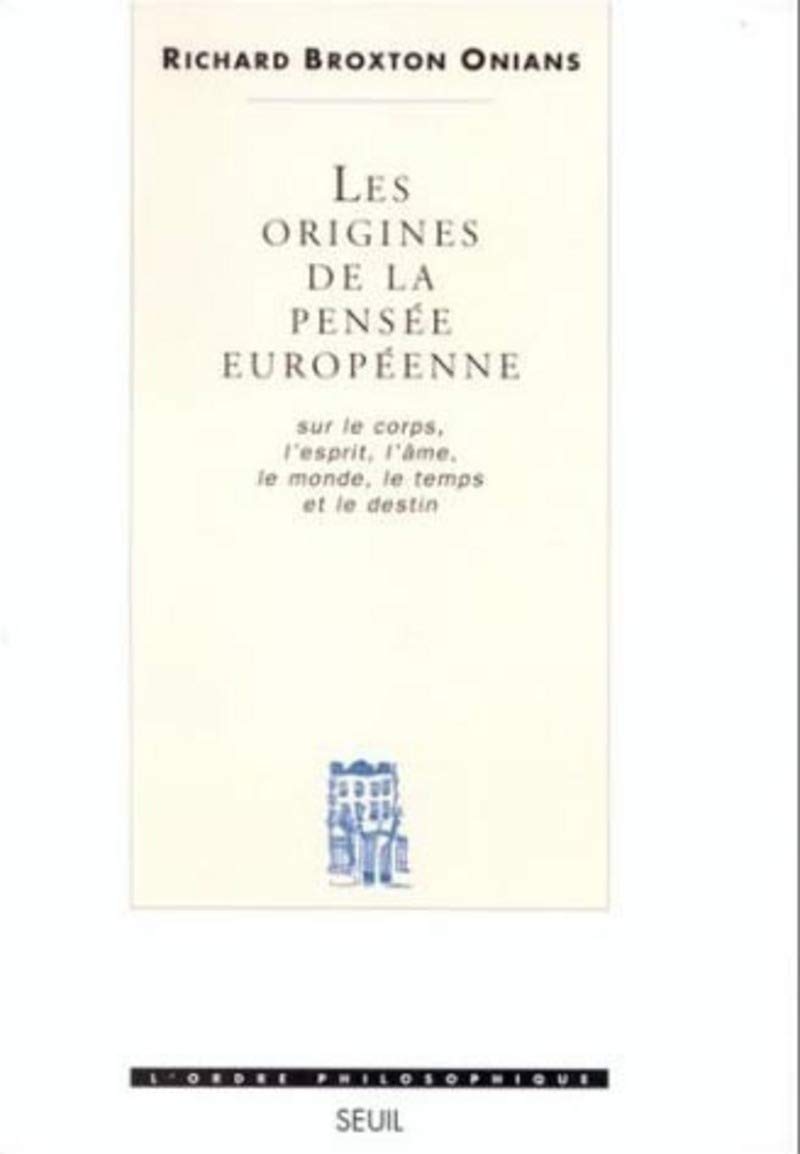 Les Origines de la pensée européenne. Sur le corps, l'esprit, l'âme, le monde, le temps et le destin 9782020173698