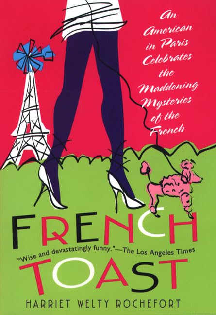 French Toast: An American in Paris Celebrates the Maddening Mysteries of the French 9780312199784