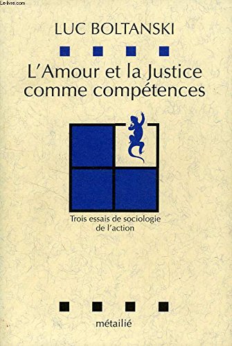 L'Amour et la justice comme compétences : Trois essais de sociologie de l'action 9782864240839