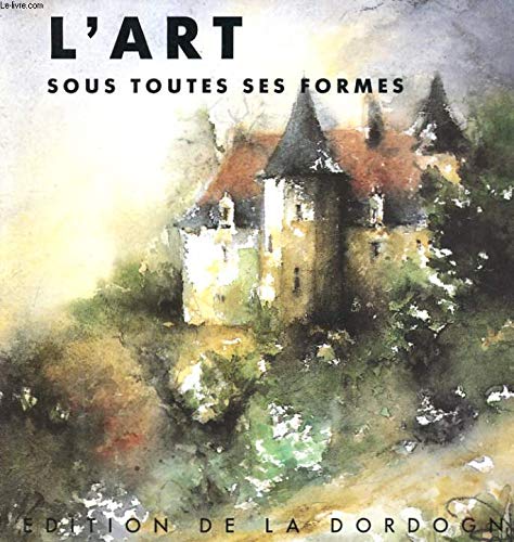 L'art sous toutes ses formes. édition de la Dordogne 9782908853087