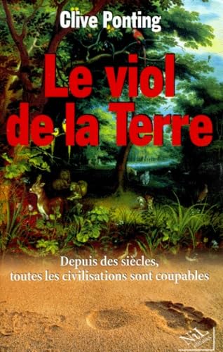 LE VIOL DE LA TERRE.: Depuis des siècles, toutes les civilisations sont coupables 9782841111718