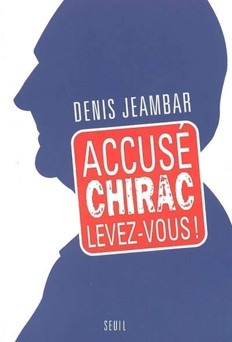 Accusé Chirac, levez-vous ! 9782020845854