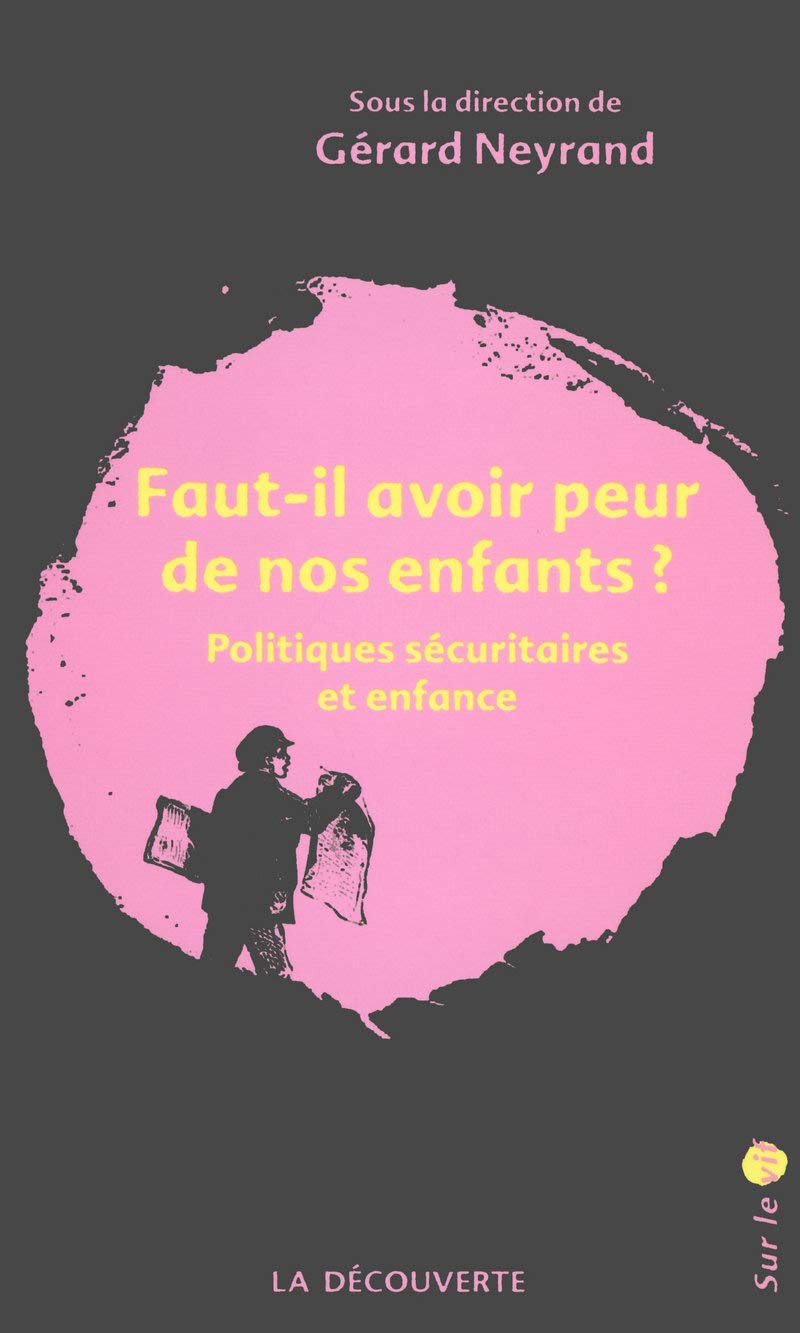 Faut-il avoir peur de nos enfants ? - Politiques sécuritaires et enfance 9782707150097