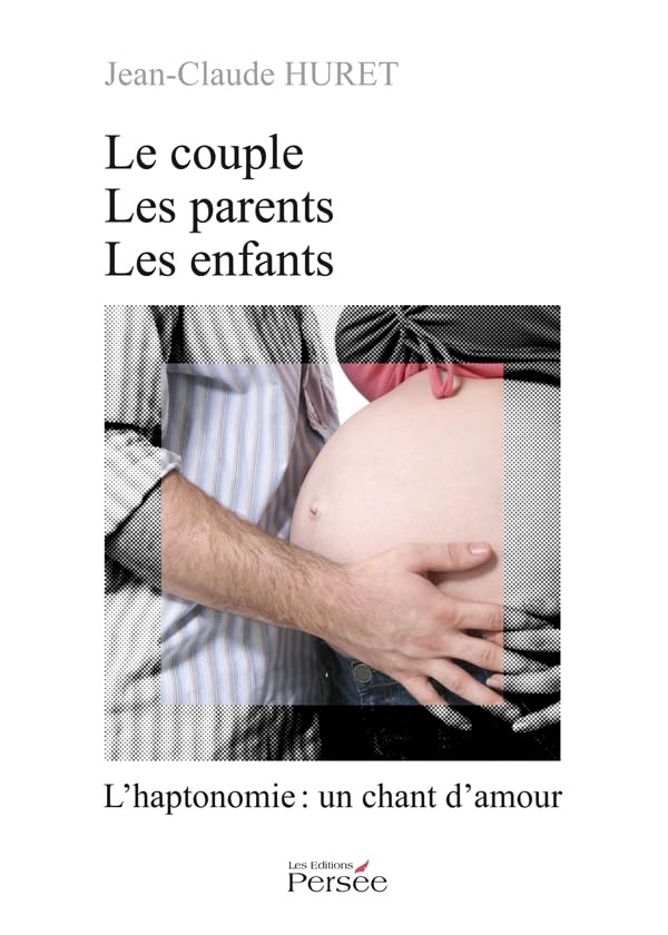 Le couple, les parents, les enfants: L'haptonomie : un chant d'amour 9782352166092