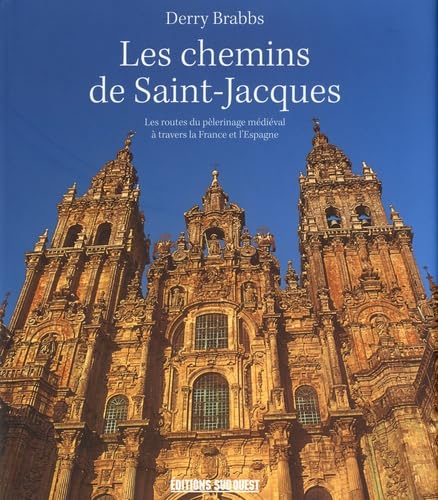 Les chemins de Saint-Jacques: Les routes du pèlerinage médiéval à travers la France et l'Espagne 9782879019710