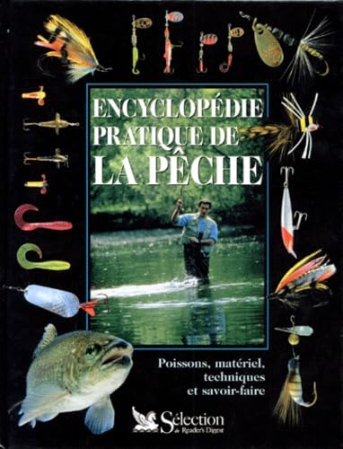Encyclopédie pratique de la pêche. Poissons, matériel, techniques et savoir-faire 9782709806527
