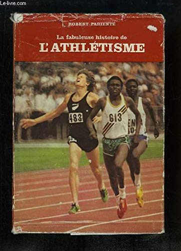 LA FABULEUSE HISTOIRE DE L ATHLETISME.