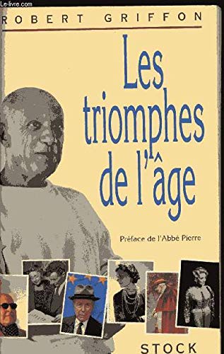 Les triomphes de l'âge: Quarante vies célèbres et actives de centenaires, nonagénaires ou presque 9782234044685
