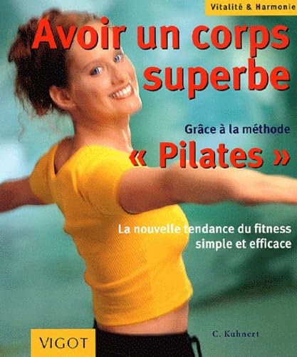 Avoir un corps superbe : grâce à la méthode PILATES 9782711415526