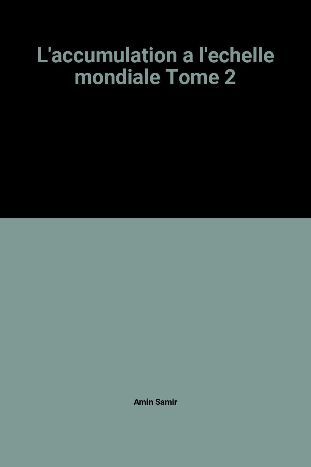 L'accumulation a l'echelle mondiale Tome 2 9782264000156
