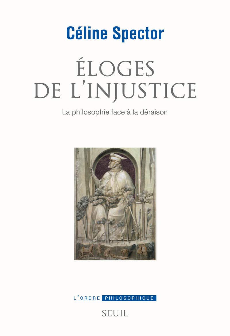 Éloges de l'injustice: La philosophie face à la déraison 9782021190656