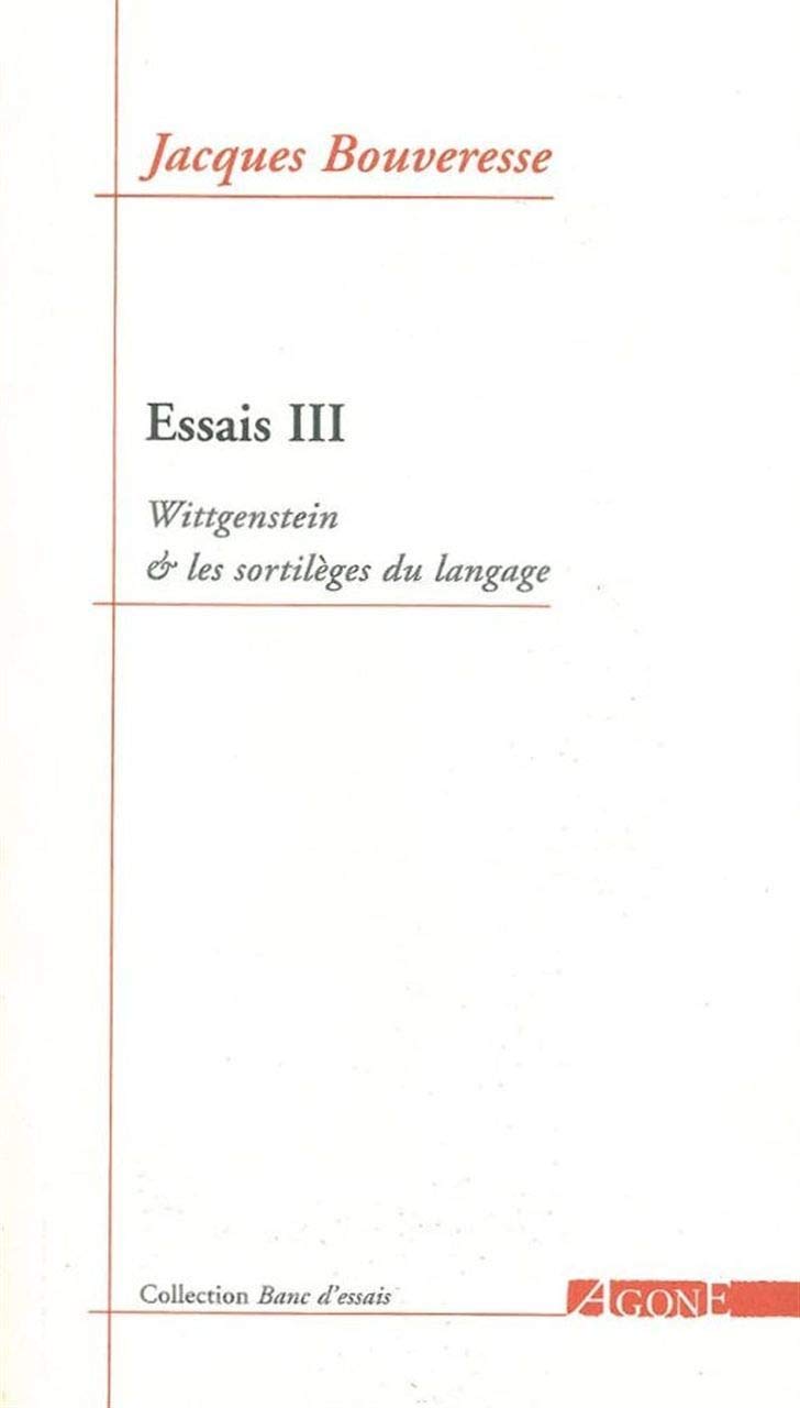 Essais: Tome 3, Wittgenstein et les sortilèges du langage 9782910846756
