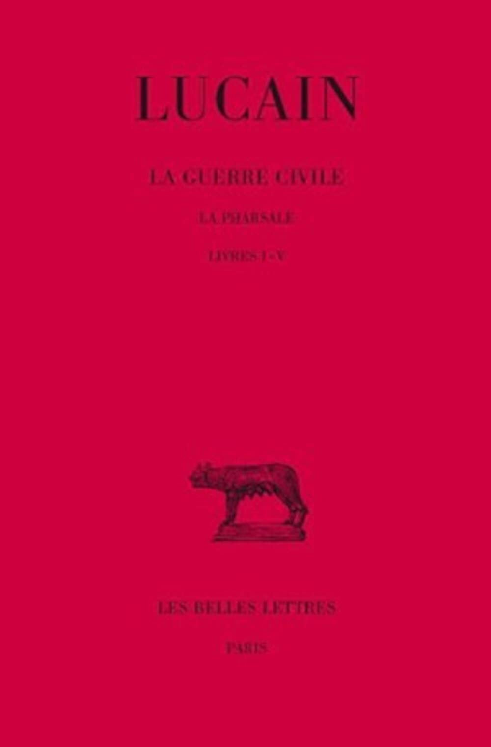 La guerre civile: Tome 1, La pharsale, Livres I-V 9782251011042
