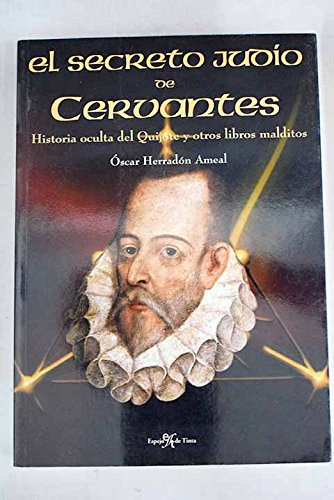El secreto judio de Cervantes: historia oculta del quijote y otros libros malditos 9788496280380