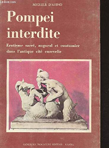 POMPEI INTERDITE : EROTISME SACRE, AUGURAL ET COUTUMIER DANS L'ANTIQUE CITE ENSEVELIE.