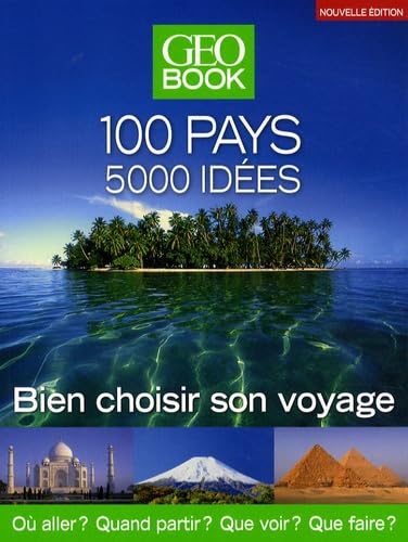 GEOBook 100 pays - 5000 idées: Bien choisir son voyage 9782810400409