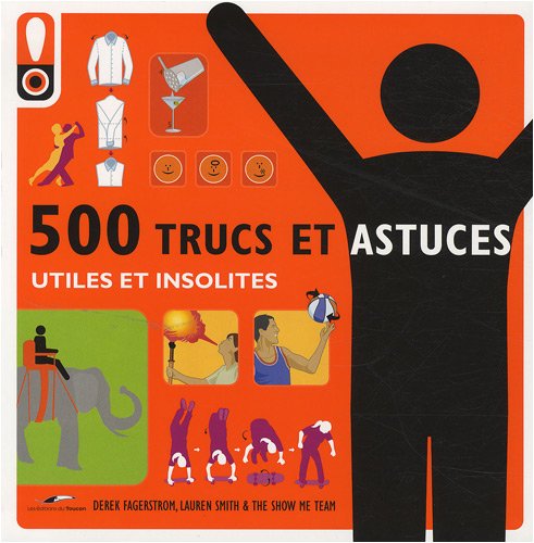 500 Trucs et astuces!: Utiles et insolites 9782810001880