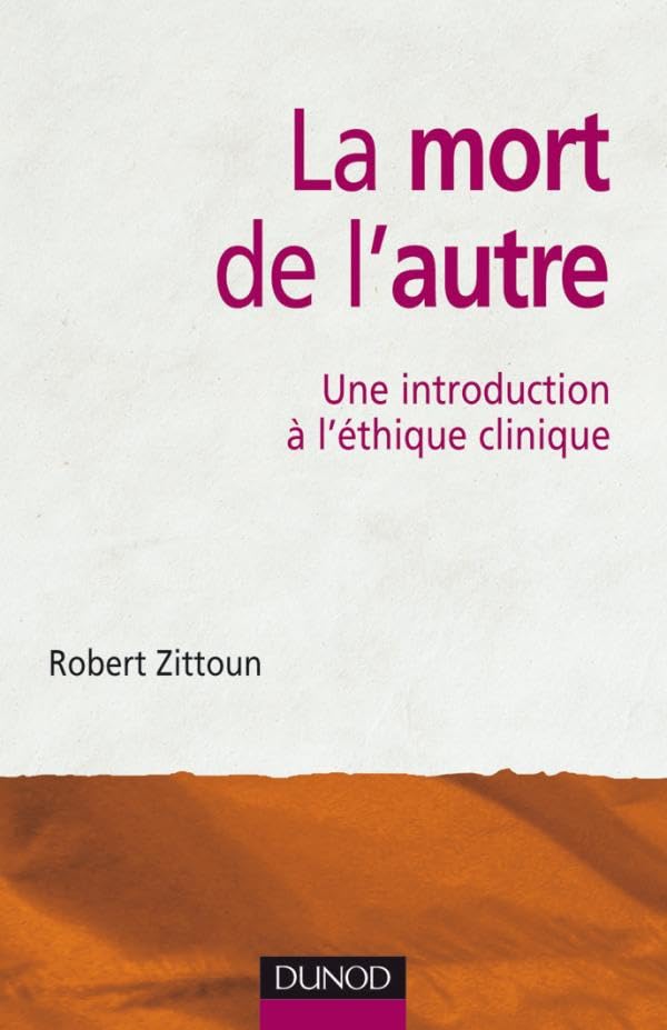 La mort de l'autre - Une introduction à l'éthique clinique: Une introduction à l'éthique clinique 9782100513482