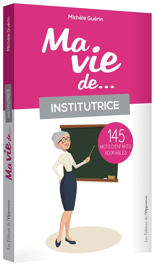 Ma vie d'institutrice...145 mots d'enfants adorables 9782360754366