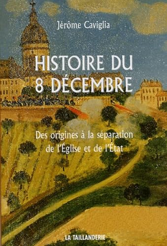 Histoire du 8 décembre: Des origines à la séparation de l'Eglise et de l'Etat 9782876292963