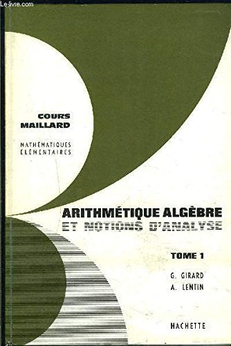 ARITHMETIQUE ALGEBRE ET NOTIONS D ANALYSE- TOME 1- COURS MAILLARD