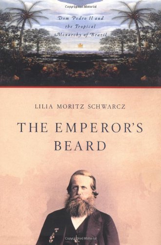 The Emperor's Beard: Dom Pedro II and the Tropical Monarchy of Brazil 9780809042197
