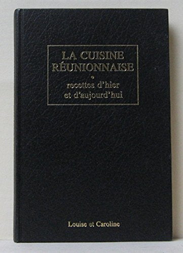 La cuisine réunionnaise, recettes d'hier et d'aujourd'hui
