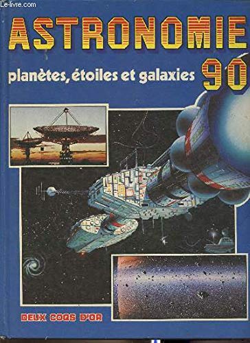 Astronomie 90 : planètes, etoiles et galaxies 9782719202593