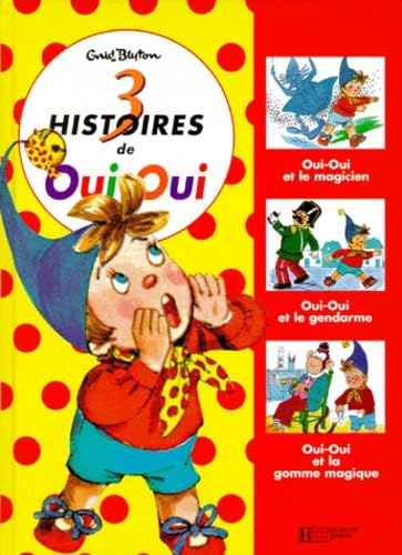 Trois Histoires De Oui-Oui. Oui-Oui Et Le Magicien, Oui-Oui Et Le Gendarme, Oui-Oui Et La Gomme Magique 9782012235991