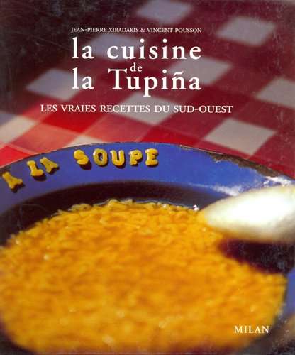 La cuisine de la Tupina - Les vraies recettes du Sud-Ouest