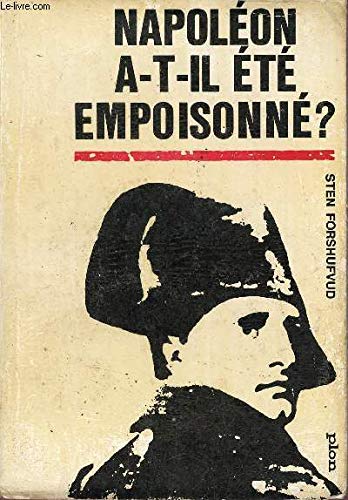 NAPOLEON A-T-IL ETE EMPOISONNE ? - UNE ENQUETE JUDICIAIRE