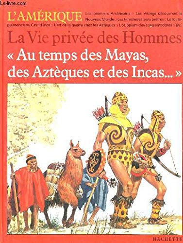 Au temps des Mayas, des Aztèques et des Incas (La Vie privée des hommes) 9782010063619