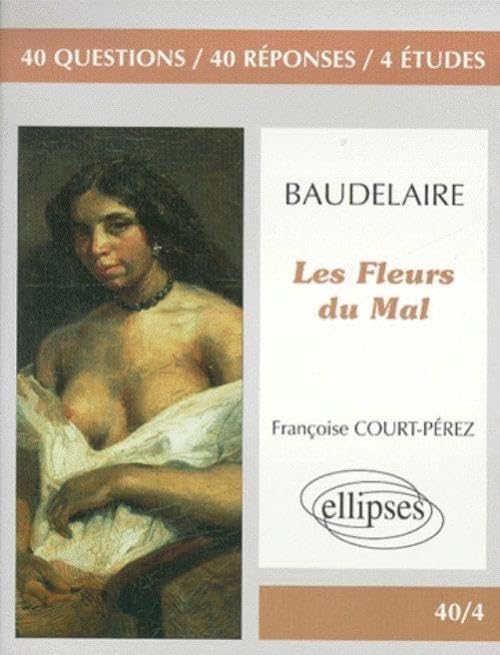 Baudelaire, Les Fleurs du mal : 40 questions, 40 réponses 4 études 9782729803735