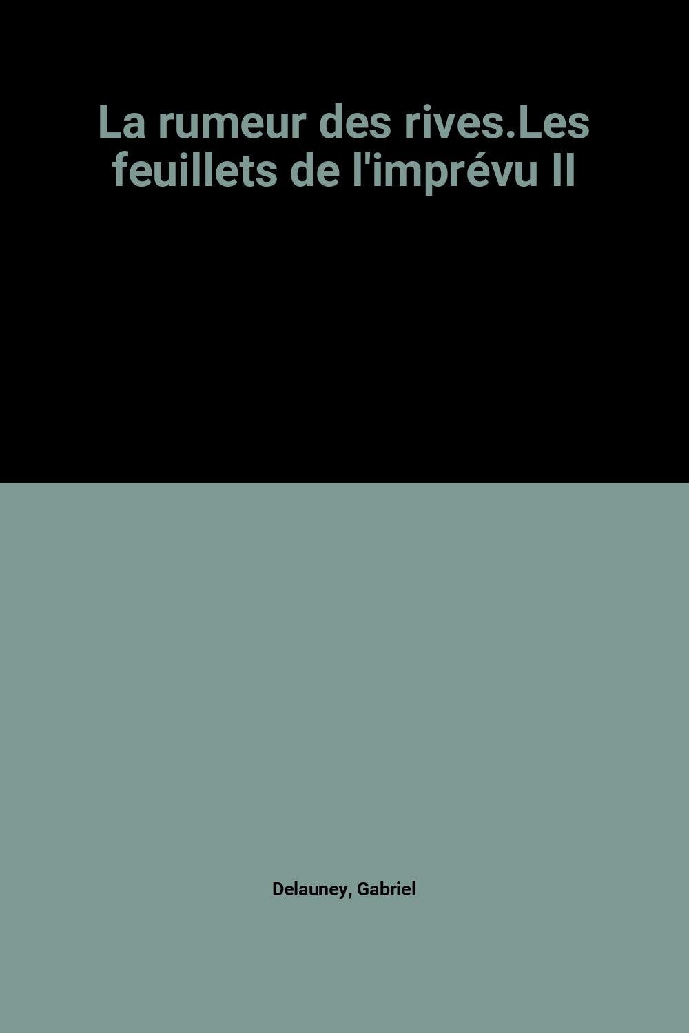 La rumeur des rives.Les feuillets de l'imprévu II 9782905983879