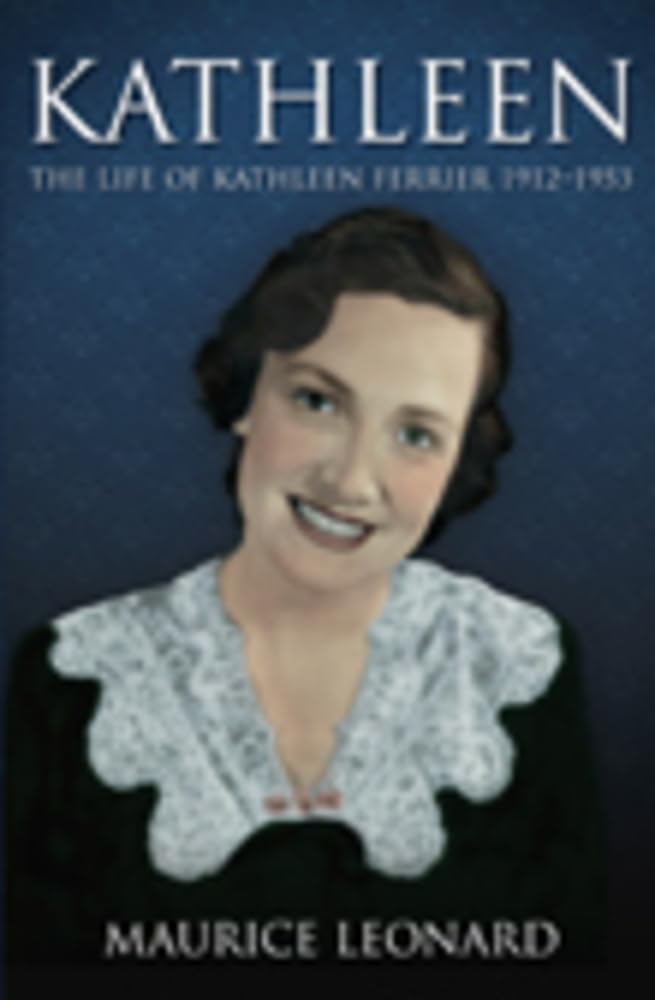 Kathleen: The Life of Kathleen Ferrier 1912-1953 9781845886288