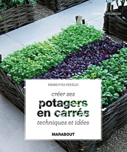 Créer ses potagers en carrés: Techniques et idées 9782501075992