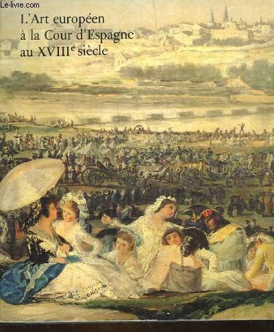 L'ART EUROPEEN A LA COUR D'ESPAGNE AU 18° SIECLE