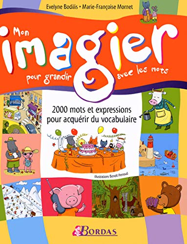 Mon imagier pour grandir avec les mots : 2 000 mots et expressions pour acquérir du vocabulaire 9782047304761