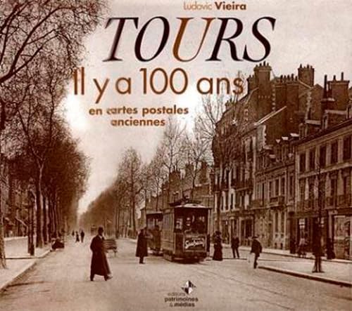 Tours Il Y a 100 Ans en Cartes Postales Anciennes 9782910137922