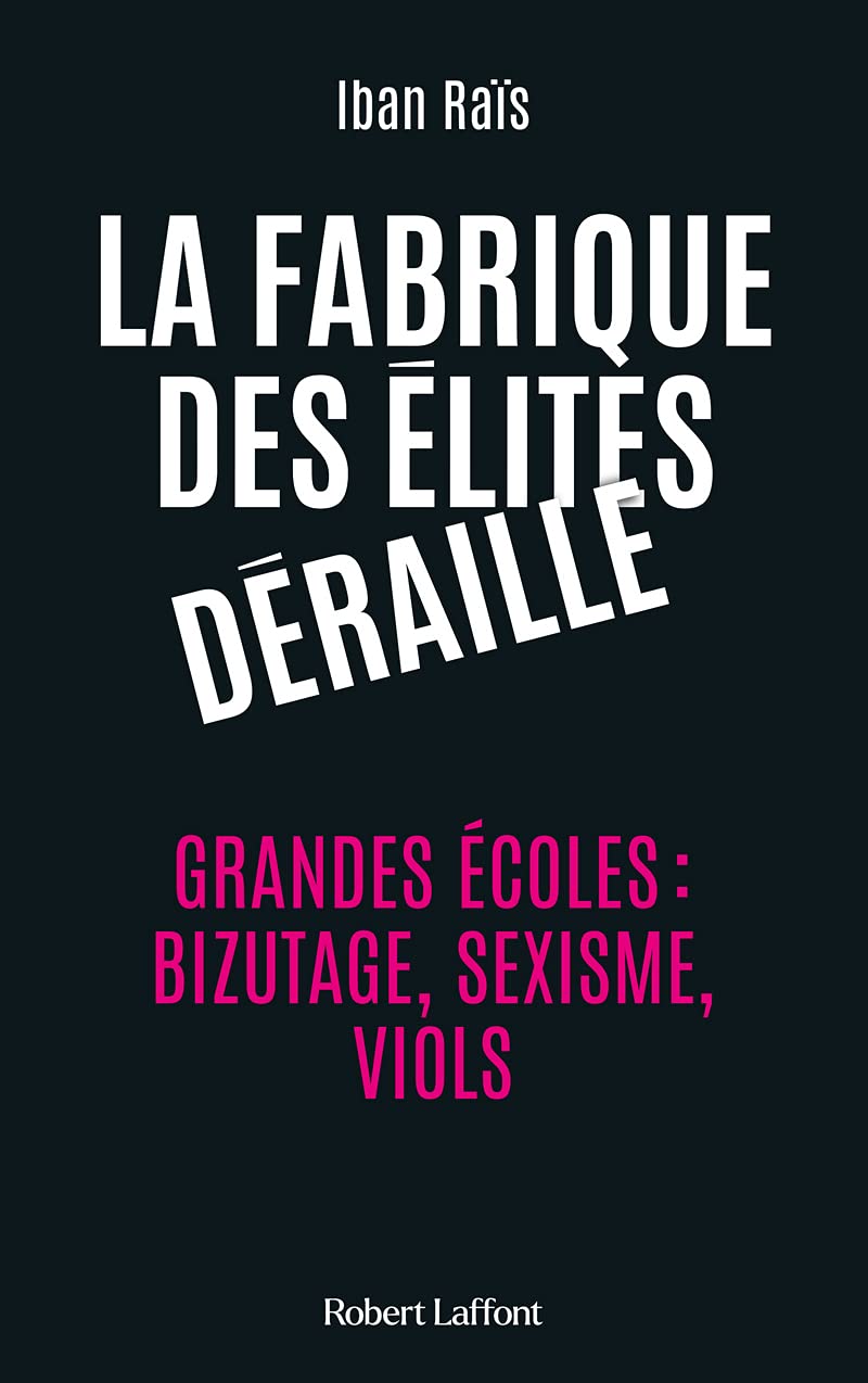 La Fabrique des élites déraille - Grandes écoles : bizutage, sexisme, viols 9782221253601