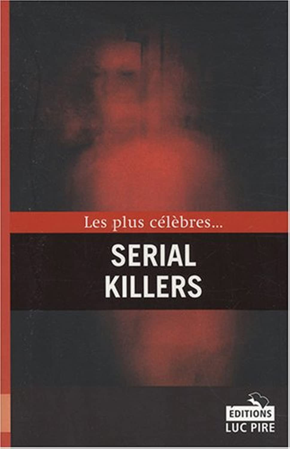 Les plus célèbres... Serial Killers 9782874158919