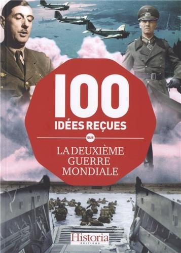 Les 100 idées reçues sur la Deuxième Guerre mondiale 9791090956070