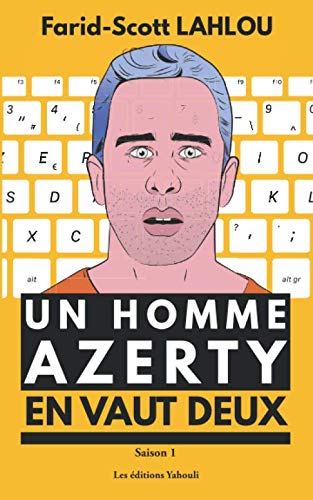 Un homme AZERTY en vaut deux - Saison 1: La série littéraire la plus détestée de la Silicon Valley : Intelligence artificielle, fake news, big data, réseaux-sociaux, objets connectés, nomophobie ... 9782956808114