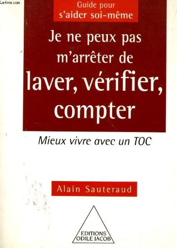 Je ne peux pas m'arrêter de laver, vérifier, compter : Mieux vivre avec un toc 9782738107657